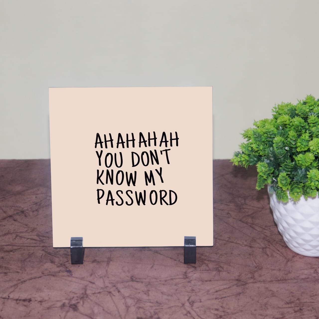 Ahahahah you Dont know my password tile